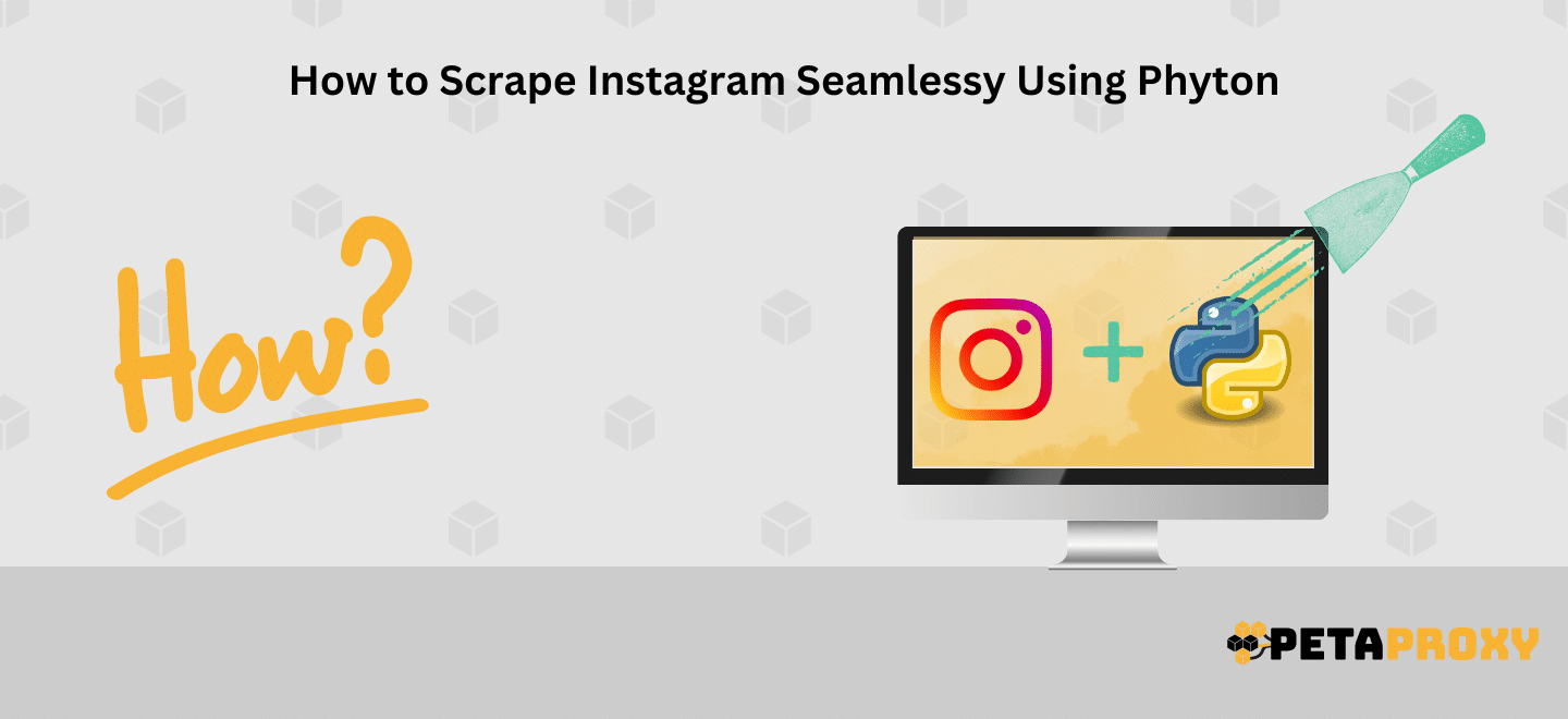 How to Scrape Instagram Seamlessly Using Python