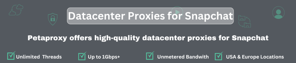 Best Datacenter Proxies for Snapchat offered by petaproxy