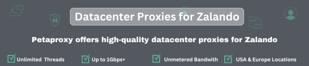 choose the Best Datacenter Proxies for Zalando offered by petaproxy