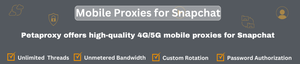 Best Mobile Proxies for Snapchat offered by petaproxy